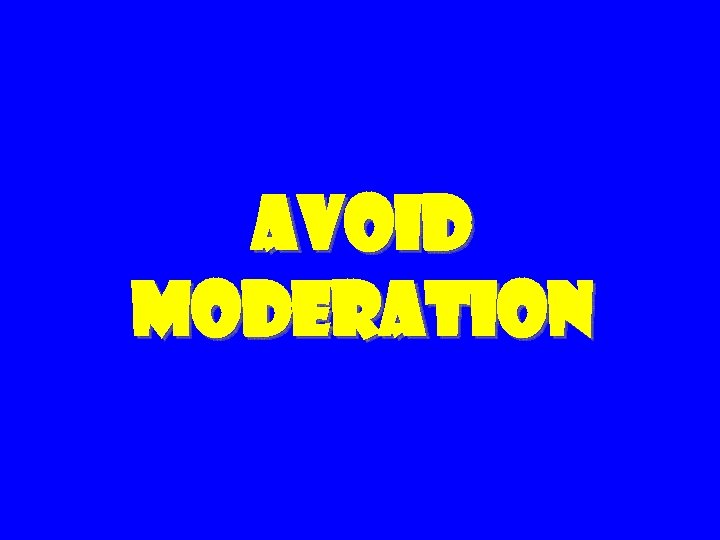 Avoid Moderation 