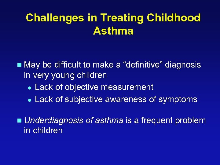Challenges in Treating Childhood Asthma n May be difficult to make a “definitive” diagnosis