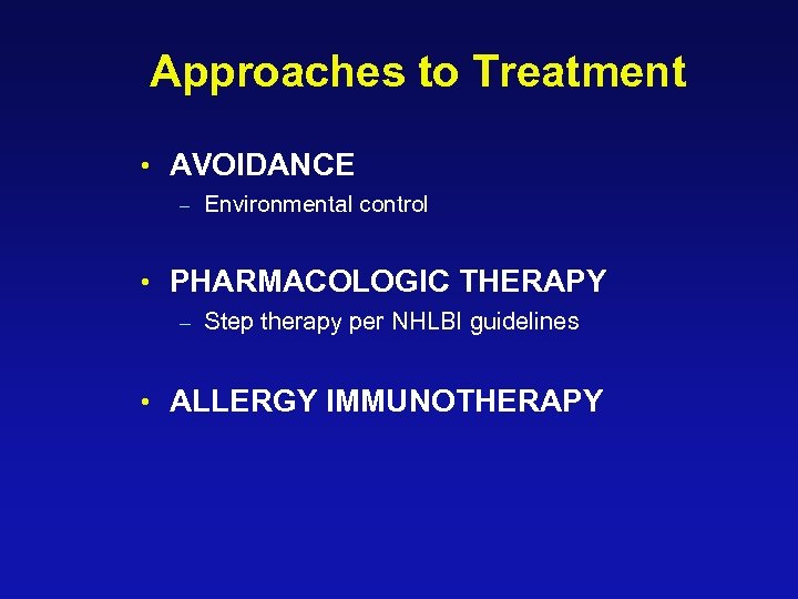 Approaches to Treatment • AVOIDANCE - Environmental control • PHARMACOLOGIC THERAPY - Step therapy