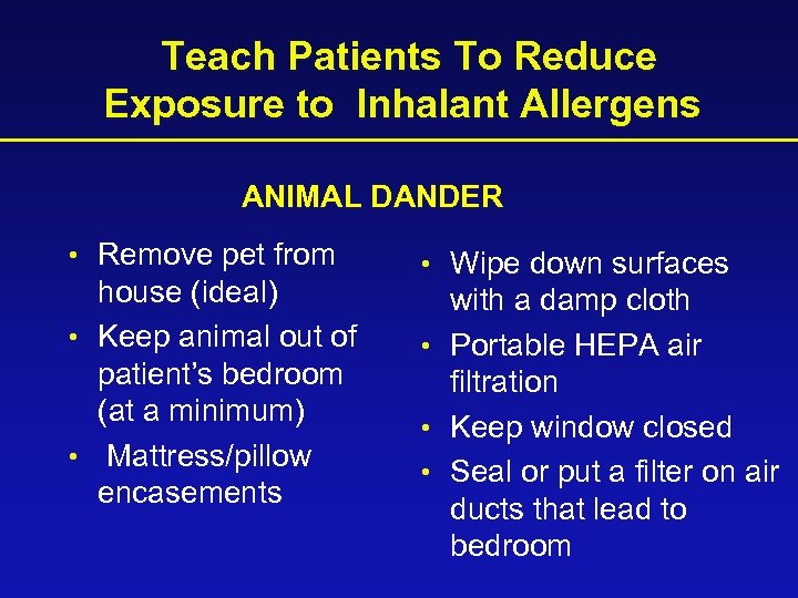 Teach Patients To Reduce Exposure to Inhalant Allergens ANIMAL DANDER • Remove pet from