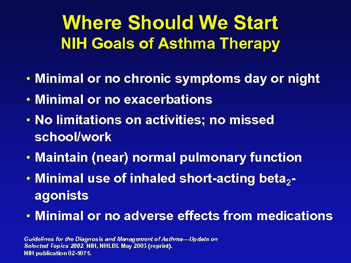 Where Should We Start NIH Goals of Asthma Therapy • Minimal or no chronic