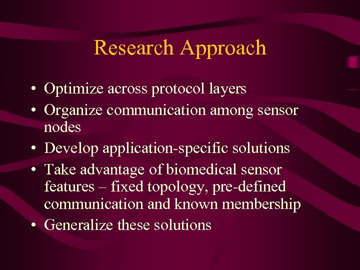Research Approach • Optimize across protocol layers • Organize communication among sensor nodes •