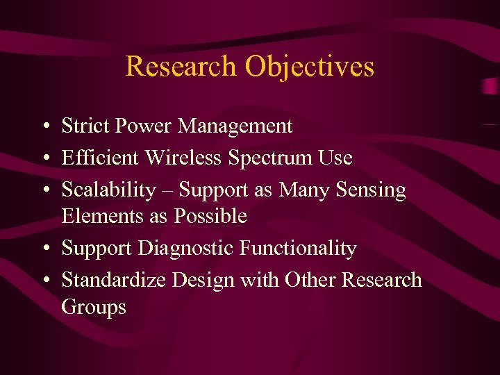 Research Objectives • Strict Power Management • Efficient Wireless Spectrum Use • Scalability –