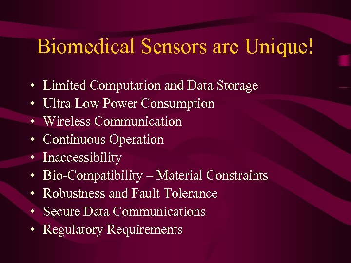 Biomedical Sensors are Unique! • • • Limited Computation and Data Storage Ultra Low