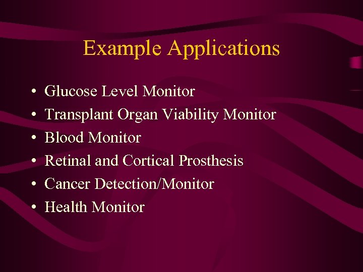 Example Applications • • • Glucose Level Monitor Transplant Organ Viability Monitor Blood Monitor