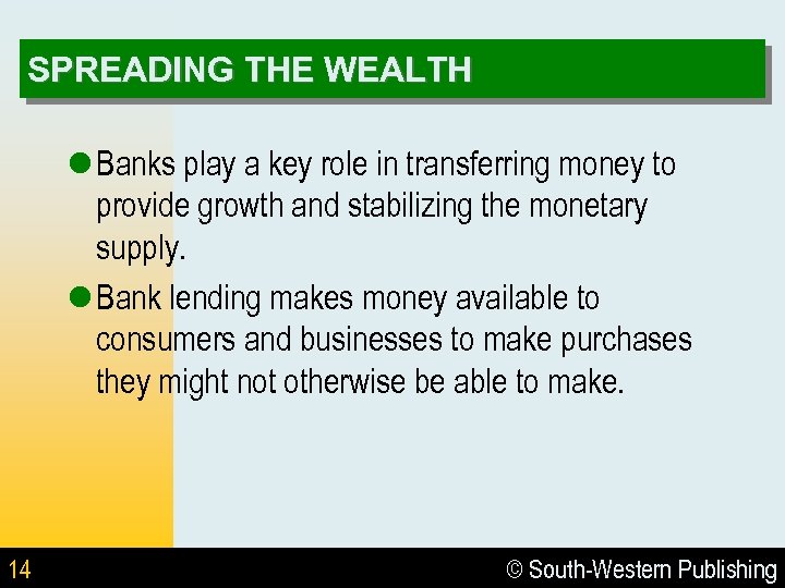 SPREADING THE WEALTH l Banks play a key role in transferring money to provide