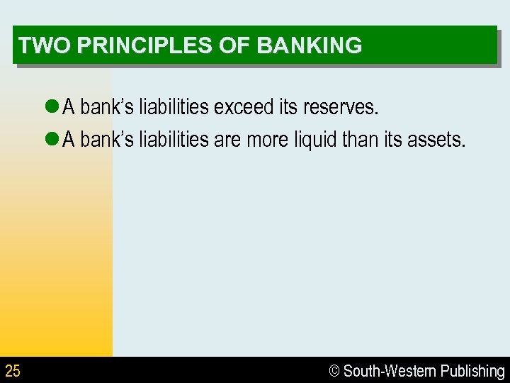 TWO PRINCIPLES OF BANKING l A bank’s liabilities exceed its reserves. l A bank’s