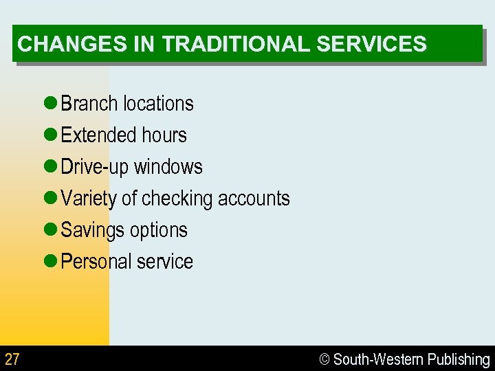 CHANGES IN TRADITIONAL SERVICES l Branch locations l Extended hours l Drive-up windows l