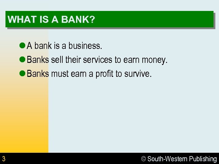 WHAT IS A BANK? l A bank is a business. l Banks sell their
