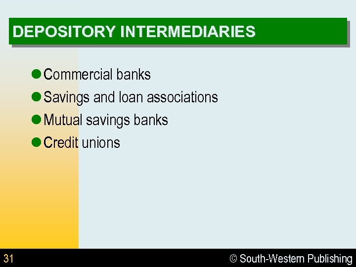 DEPOSITORY INTERMEDIARIES l Commercial banks l Savings and loan associations l Mutual savings banks