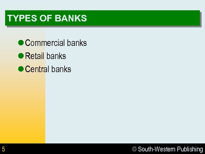TYPES OF BANKS l Commercial banks l Retail banks l Central banks 5 ©