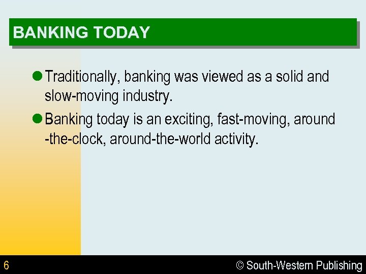 BANKING TODAY l Traditionally, banking was viewed as a solid and slow-moving industry. l