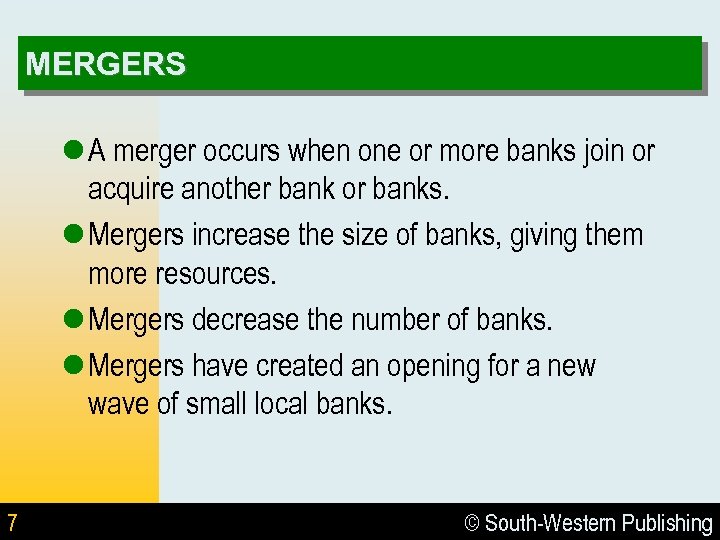 MERGERS l A merger occurs when one or more banks join or acquire another