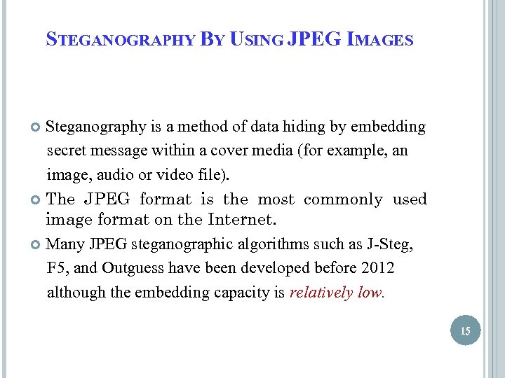 STEGANOGRAPHY BY USING JPEG IMAGES Steganography is a method of data hiding by embedding