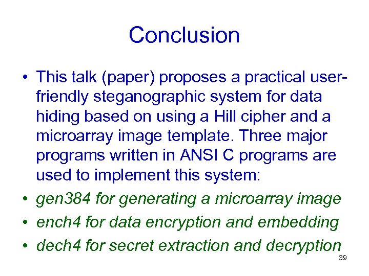 Conclusion • This talk (paper) proposes a practical userfriendly steganographic system for data hiding