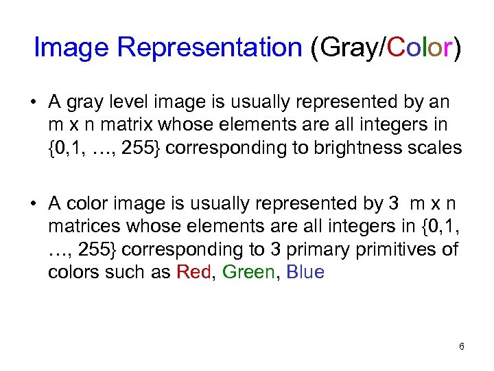 Image Representation (Gray/Color) • A gray level image is usually represented by an m