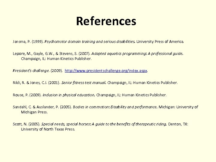 References Jansma, P. (1999). Psychomotor domain training and serious disabilities. University Press of America.