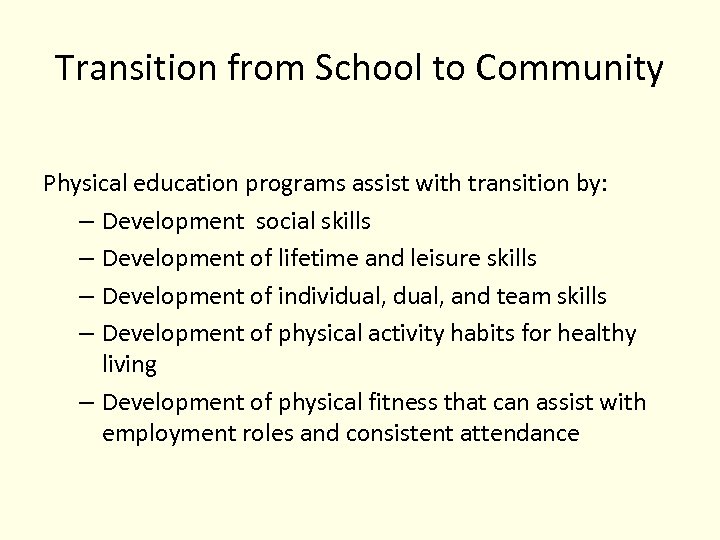 Transition from School to Community Physical education programs assist with transition by: – Development