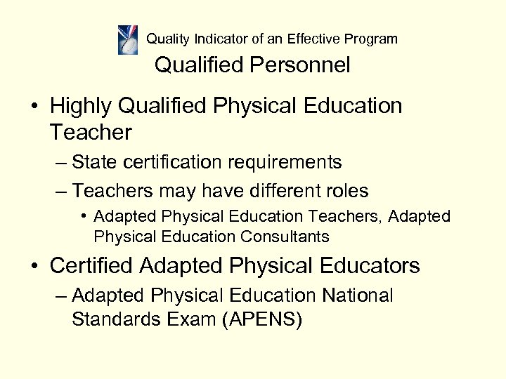 Quality Indicator of an Effective Program Qualified Personnel • Highly Qualified Physical Education Teacher
