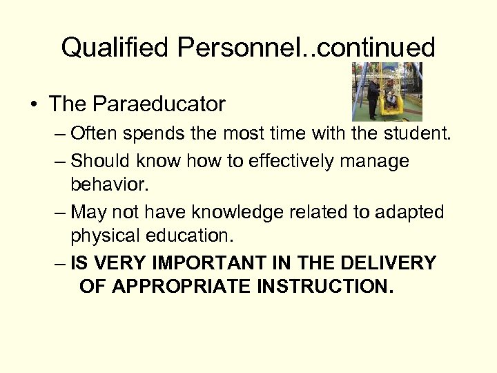 Qualified Personnel. . continued • The Paraeducator – Often spends the most time with