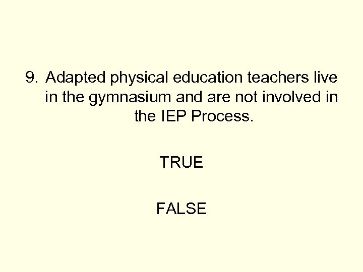 9. Adapted physical education teachers live in the gymnasium and are not involved in
