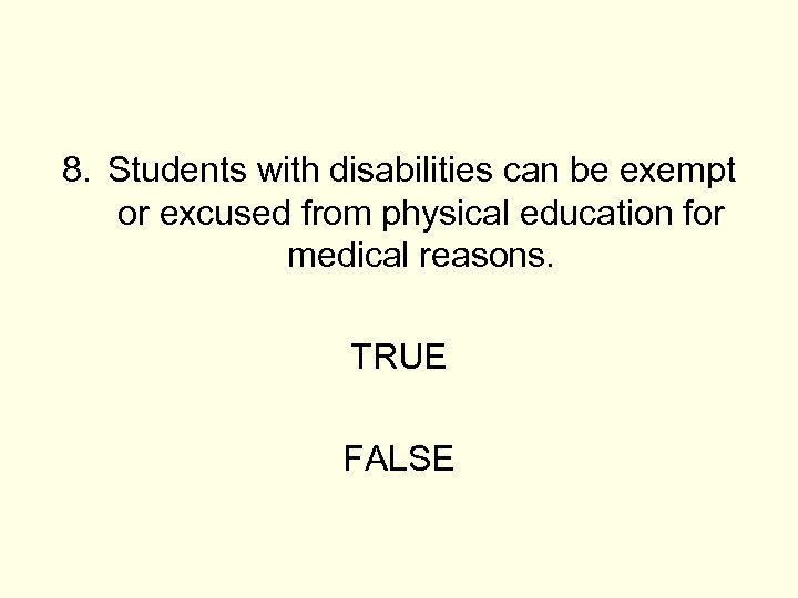 8. Students with disabilities can be exempt or excused from physical education for medical