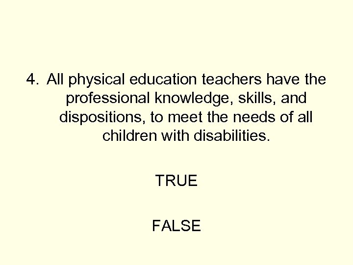 4. All physical education teachers have the professional knowledge, skills, and dispositions, to meet