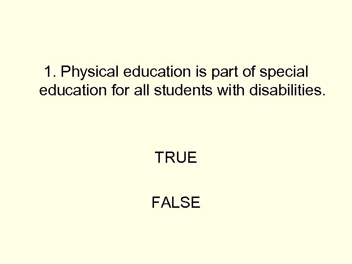 1. Physical education is part of special education for all students with disabilities. TRUE