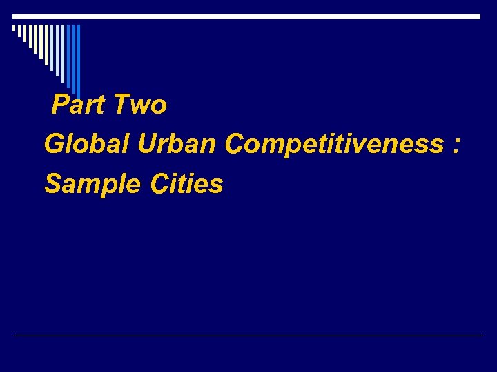 Part Two Global Urban Competitiveness : Sample Cities 