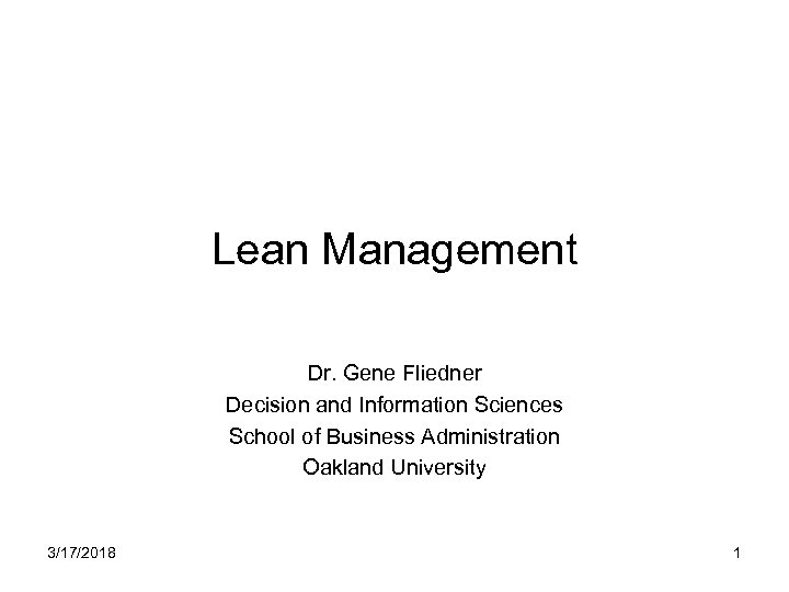 Lean Management Dr. Gene Fliedner Decision and Information Sciences School of Business Administration Oakland