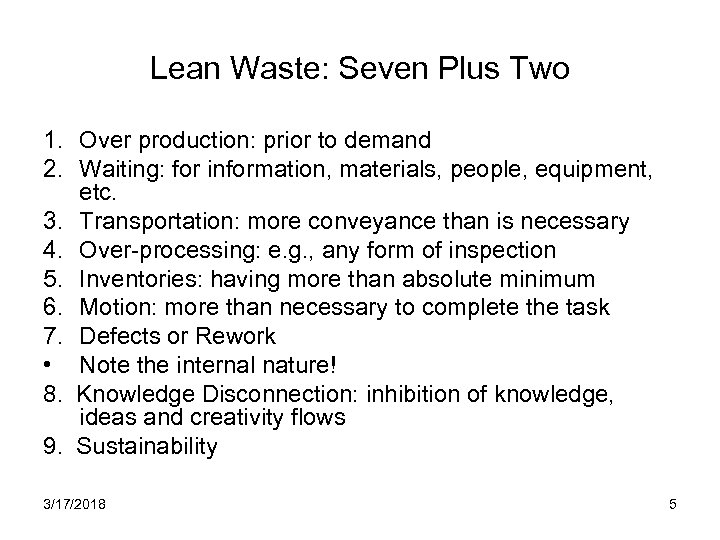 Lean Waste: Seven Plus Two 1. Over production: prior to demand 2. Waiting: for