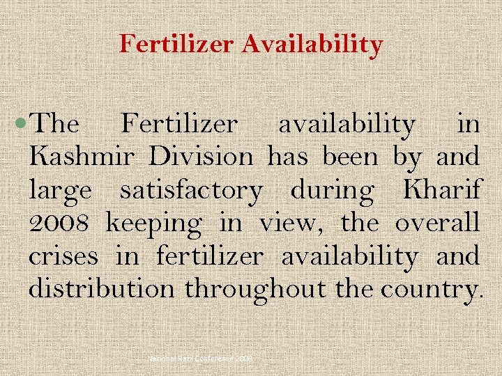 Fertilizer Availability The Fertilizer availability in Kashmir Division has been by and large satisfactory