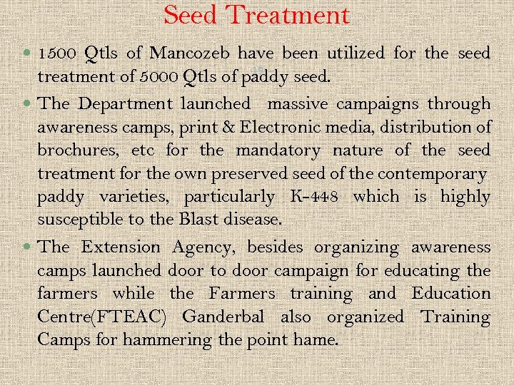 Seed Treatment 1500 Qtls of Mancozeb have been utilized for the seed 19 treatment