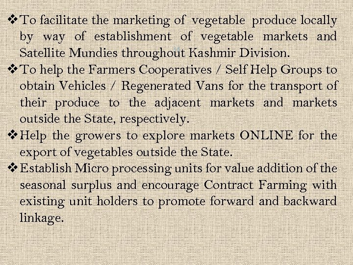 v To facilitate the marketing of vegetable produce locally by way of establishment of