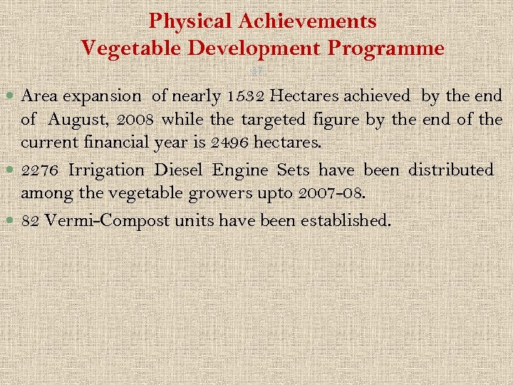 Physical Achievements Vegetable Development Programme 37 Area expansion of nearly 1532 Hectares achieved by