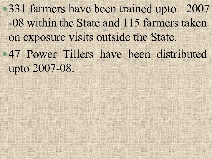  331 farmers have been trained upto 2007 -08 within the State and 115