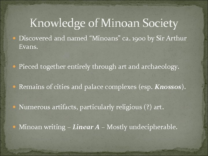 Knowledge of Minoan Society Discovered and named “Minoans” ca. 1900 by Sir Arthur Evans.