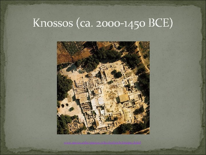 Knossos (ca. 2000 -1450 BCE) www. utexas. edu/courses/classicalarch/images. html 