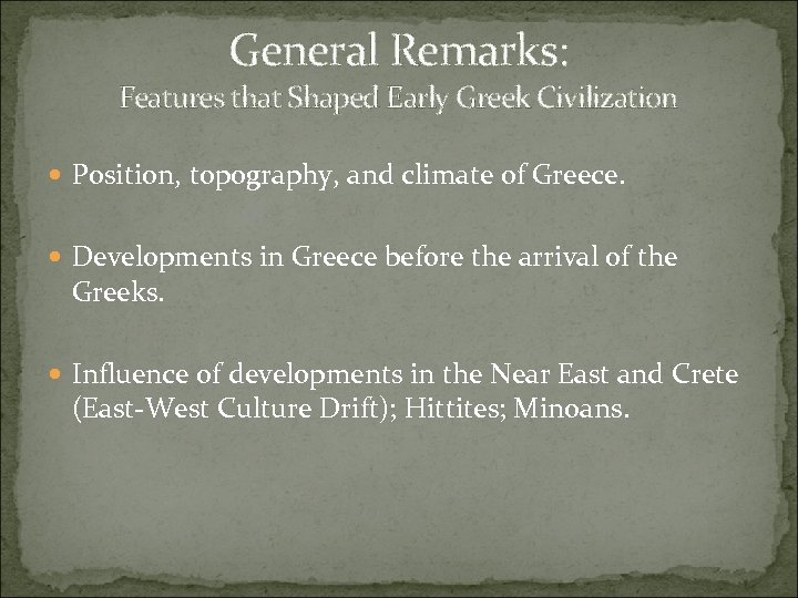 General Remarks: Features that Shaped Early Greek Civilization Position, topography, and climate of Greece.