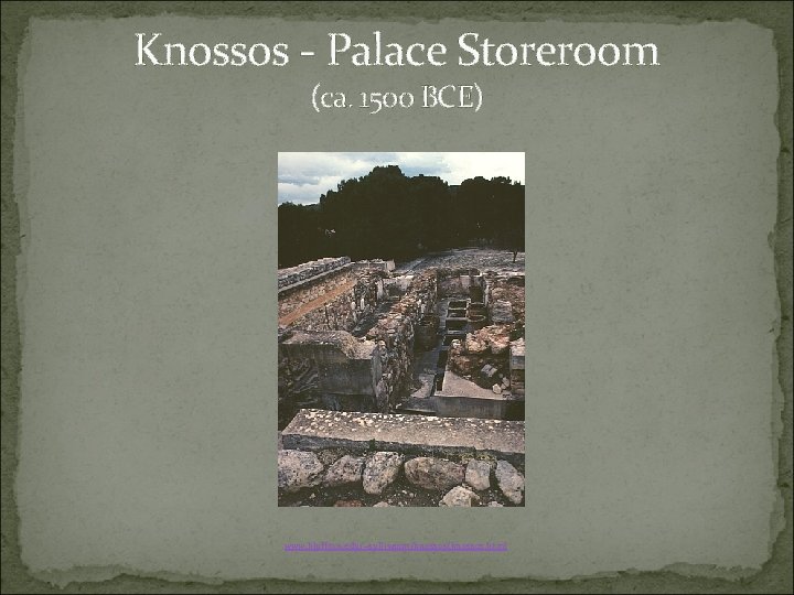 Knossos - Palace Storeroom (ca. 1500 BCE) www. bluffton. edu/~sullivanm/knossos. html 