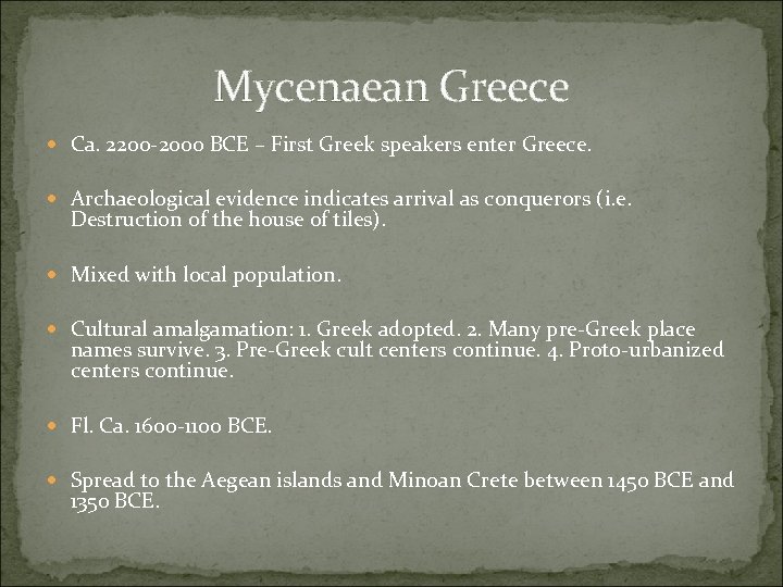 Mycenaean Greece Ca. 2200 -2000 BCE – First Greek speakers enter Greece. Archaeological evidence