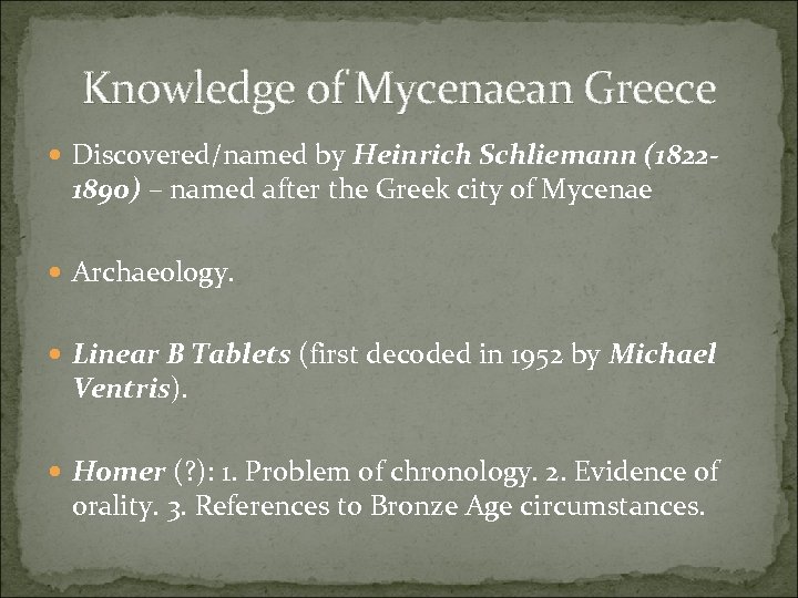 Knowledge of Mycenaean Greece Discovered/named by Heinrich Schliemann (1822 - 1890) – named after