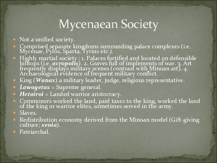 Mycenaean Society Not a unified society. Comprised separate kingdoms surrounding palace complexes (i. e.