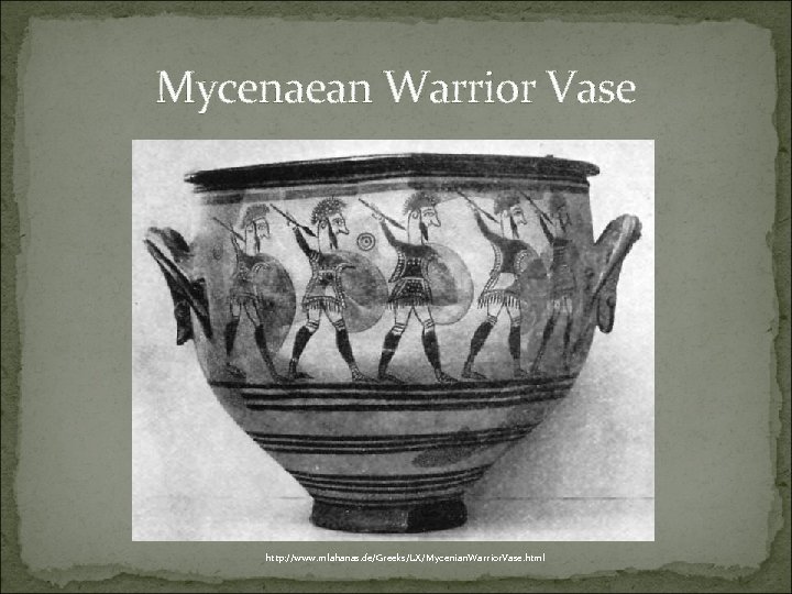 Mycenaean Warrior Vase http: //www. mlahanas. de/Greeks/LX/Mycenian. Warrior. Vase. html 