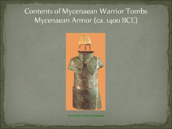 Contents of Mycenaean Warrior Tombs Mycenaean Armor (ca. 1400 BCE) home. att. net/~a. a.