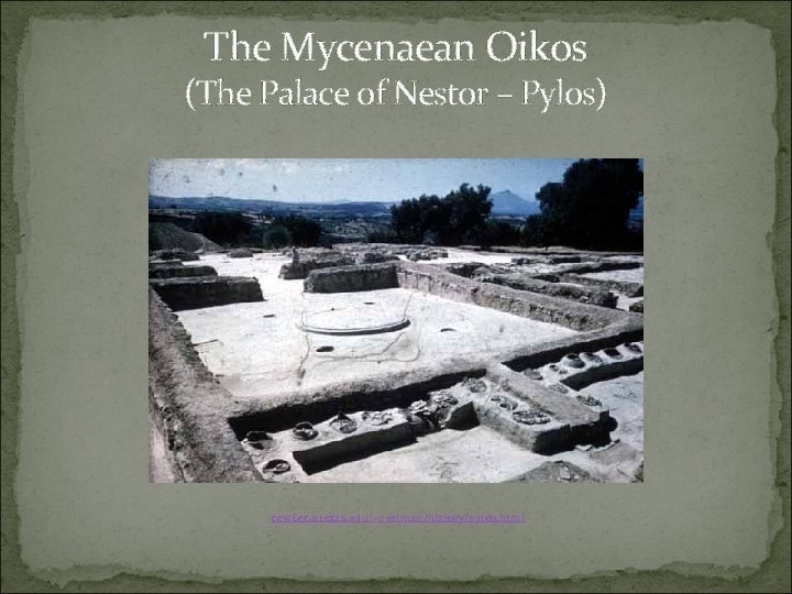 The Mycenaean Oikos (The Palace of Nestor – Pylos) ccwf. cc. utexas. edu/~perlman/history/pylos. html