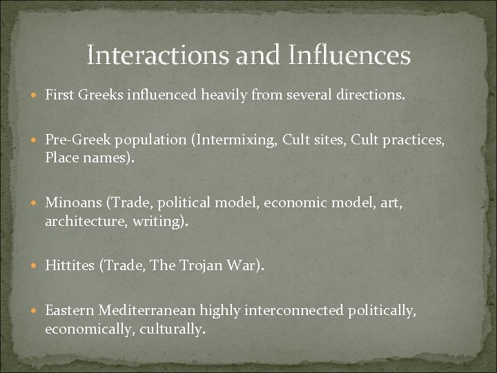 Interactions and Influences First Greeks influenced heavily from several directions. Pre-Greek population (Intermixing, Cult