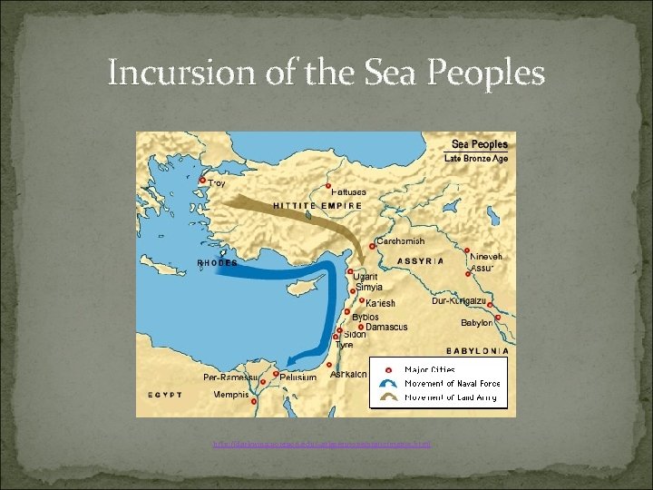 Incursion of the Sea Peoples http: //darkwing. uoregon. edu/~atlas/europe/static/map 05. html 