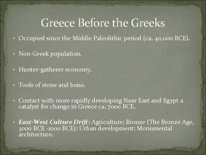 Greece Before the Greeks Occupied since the Middle Paleolithic period (ca. 40, 000 BCE).