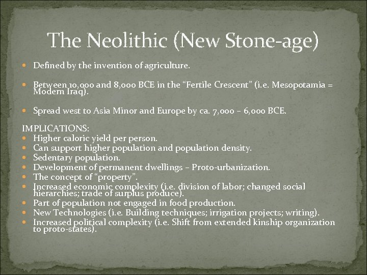 The Neolithic (New Stone-age) Defined by the invention of agriculture. Between 10, 000 and